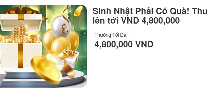 Sinh Nhật Phải Có Quà! Thưởng nóng lên tới VND 4,800,000