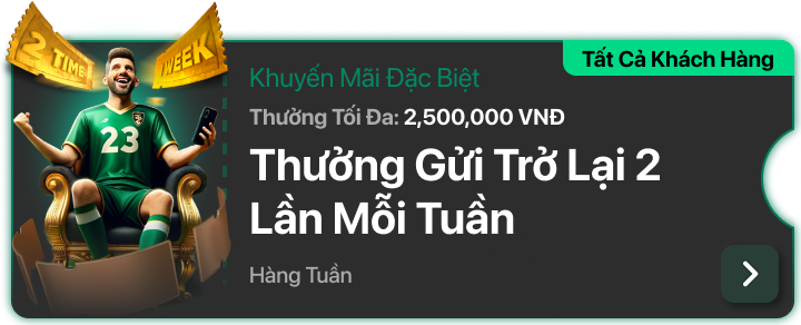 Thưởng Gửi Lại 2 Lần Mỗi Tuần